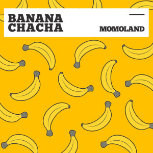 Listen to BANANA CHACHA song with lyrics from MOMOLAND