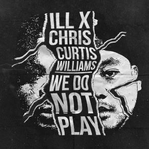 iLL Chris的專輯We Do Not Play (feat. Curtis Williams) (Explicit)