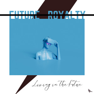 Album Living in the Future from Future Royalty