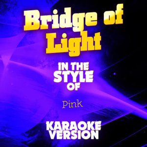 ดาวน์โหลดและฟังเพลง Bridge of Light (In the Style of Pink) [Karaoke Version] (Karaoke Version) พร้อมเนื้อเพลงจาก Ameritz Audio Karaoke