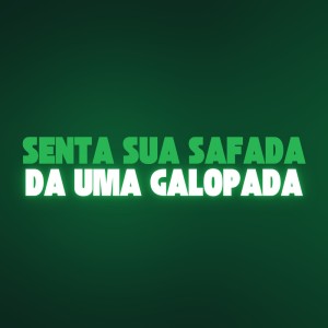 DJ ESCOBAR OFICIAL的專輯Senta Sua Safada Da Uma Galopada (Explicit)