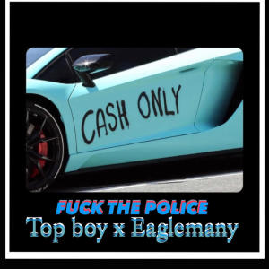 收聽Top Boy的**** the police (feat. Eaglemany) (Explicit)歌詞歌曲