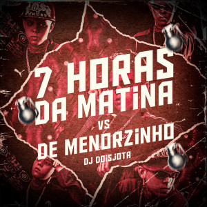 Listen to 7 Horas da Matina Vs de Menorzin (Explicit) song with lyrics from Dj dois jota