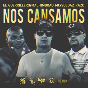 Machimbrao MC的專輯Nos Cansamos (feat. El Guerrillero & D’Guantanamo) [Explicit]