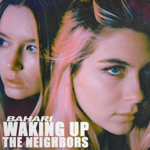 收聽Bahari的Waking Up The Neighbors歌詞歌曲