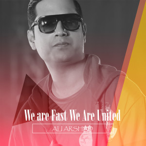 收聽Ali Arshad的We are Fast We are United歌詞歌曲