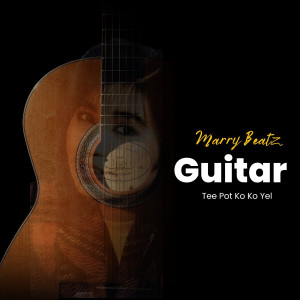 ดาวน์โหลดและฟังเพลง Guitar Tee Pot Ko Ko Yel พร้อมเนื้อเพลงจาก Marry Beatz