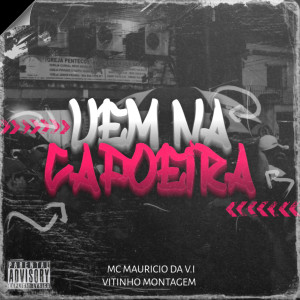 收聽MC MAURICIO DA V.I的Vem na Capoeira歌詞歌曲