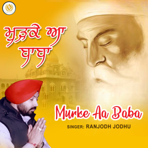 Listen to Murke Aa Baba song with lyrics from Ranjodh Jodhu