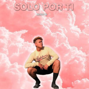 收聽Scott D的Solo por Ti歌詞歌曲