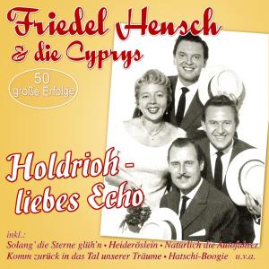 Friedel Hensch的專輯Holdrioh - liebes Echo 50 große Erfolge