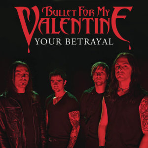 收聽Bullet For My Valentine的Your Betrayal歌詞歌曲