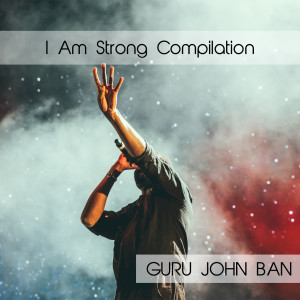 Album I Am Strong Compilation oleh Guru John Ban