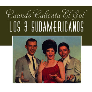ดาวน์โหลดและฟังเพลง Cuando Calienta el Sol พร้อมเนื้อเพลงจาก Los 3 Sudamericanos