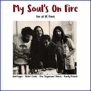 收聽Randy Resnick的My Soul's On Fire (feat. Don 'Sugarcane' Harris, Paul Lagos & Victor Conte) (Live at UC Davis)歌詞歌曲