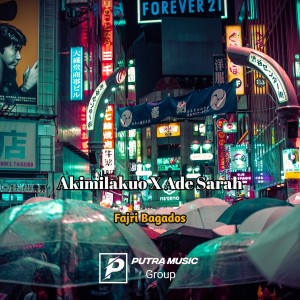 收听Fajri Bagados的Akimilakuo / Ade Sarah歌词歌曲
