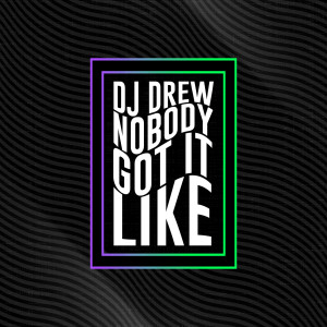 Listen to Nobody Got It Like song with lyrics from DJ Drew