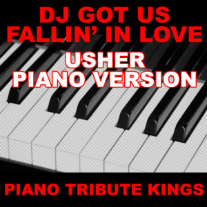 ดาวน์โหลดและฟังเพลง DJ Got Us Fallin' In Love (Usher Piano Version) พร้อมเนื้อเพลงจาก Piano Tribute Kings