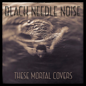 Album These Mortal Covers oleh Black Needle Noise