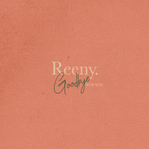 ดาวน์โหลดและฟังเพลง Goodbye (Acoustic) พร้อมเนื้อเพลงจาก Reeny Smith