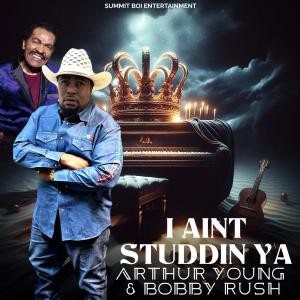 Arthur Young的專輯I Ain't Studdin Ya (feat. Bobby Rush)
