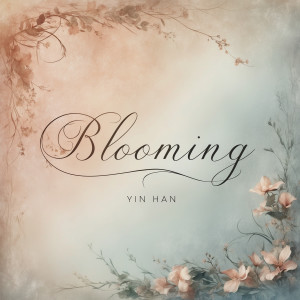 ดาวน์โหลดและฟังเพลง Blooming พร้อมเนื้อเพลงจาก Yin Han