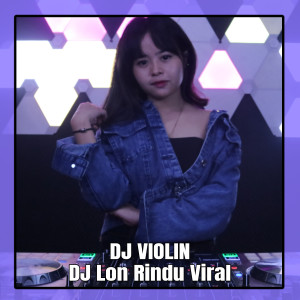 Dengarkan DJ Lon Rindu Viral lagu dari DJ Violin dengan lirik
