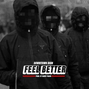 ดาวน์โหลดและฟังเพลง Feel Better (Explicit) พร้อมเนื้อเพลงจาก Downtown Dion