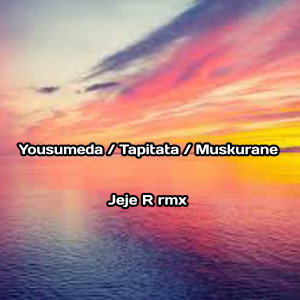Jeje R rmx的专辑Yousumeda / Tapitata / Muskurane