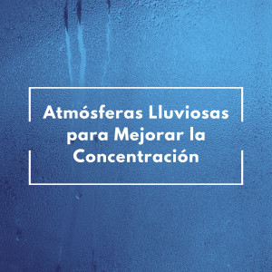 Musica de concentración的專輯Atmósferas Lluviosas Para Mejorar La Concentración