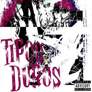 Desorden Público的專輯TIPOS DUROS (feat. EFECTO ADVERSO & DESORDEN PÚBLICO) (Explicit)