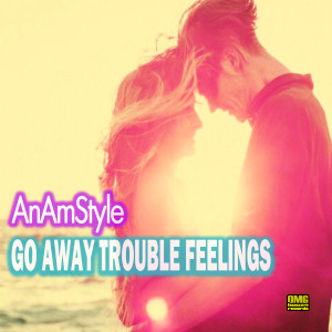 Listen to Go Away Trouble Feelings song with lyrics from AnAmStyle