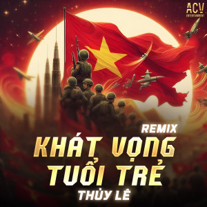 Listen to Khát Vọng Tuổi Trẻ (Domino Remix) song with lyrics from Thúy Lê