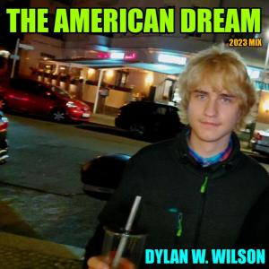 Listen to The American Dream (2023 Mix) song with lyrics from Dylan W. Wilson