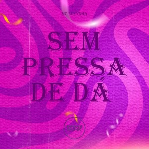 ดาวน์โหลดและฟังเพลง Sem Pressa De Dá (Explicit) พร้อมเนื้อเพลงจาก Mc Lukynha