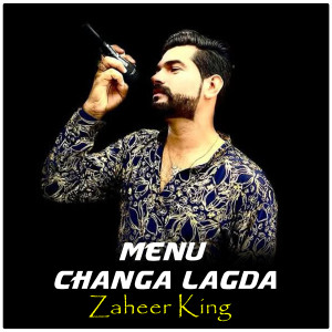Listen to Menu Changa Lagda song with lyrics from Zaheer King