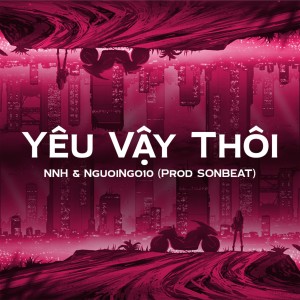 Listen to Yêu Vậy Thôi (feat. SONBEAT) song with lyrics from NNH