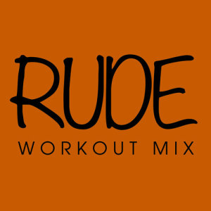 ดาวน์โหลดและฟังเพลง Rude (Extended Workout Mix) พร้อมเนื้อเพลงจาก Power Music Workout