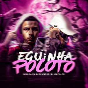 收聽DJ LK DA VB的MTG - Eguinha Pocotó (Explicit)歌詞歌曲