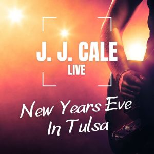 Album J.J. Cale Live New Years Eve In Tulsa from J.J. Cale