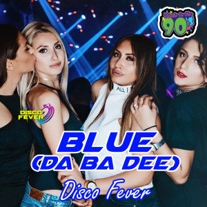 ดาวน์โหลดและฟังเพลง Blue (Da Ba Dee) พร้อมเนื้อเพลงจาก Disco Fever