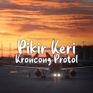Album DJ Pikir Keri x Kroncong Protol oleh DWIPA NATION