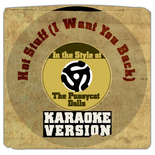 Hot Stuff (I Want You Back) [In the Style of the Pussycat Dolls] [Karaoke Version]
