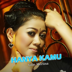 Dengarkan lagu Hanya Kamu nyanyian Lilin Herlina dengan lirik