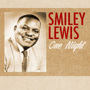 ดาวน์โหลดและฟังเพลง One Night พร้อมเนื้อเพลงจาก Smiley Lewis