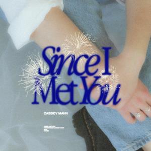 Cassidy Mann的專輯Since I Met You