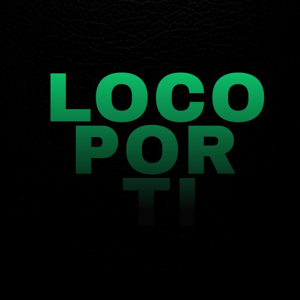 LOCO POR TI