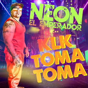 Neon El Emperador的專輯Klk Toma Toma