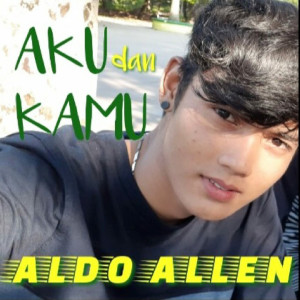 Dengarkan Aku Dan Kamu lagu dari Aldo Allen dengan lirik