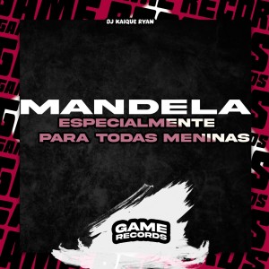 Listen to Mandela Especialmente Para Todas Meninas (Explicit) song with lyrics from DJ KAIQUE RYAN